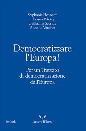 Democratizzare l'Europa!: Per un Trattato di democratizzazione dell'Europa